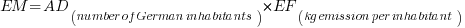 EM = AD_(number of German inhabitants) * EF_(kg emission per inhabitant)
